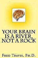 Your Brain is a River, Not a Rock by Fred Travis - review Your Brain is a River, Not a Rock by Fred Travis - review